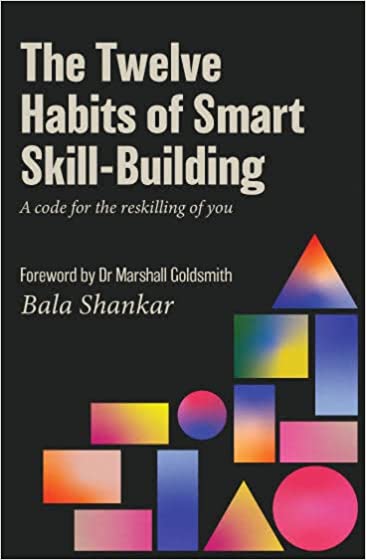 The Twelve Habits Of Smart Skill-building: A Code For Reskilling Of You: A Code For The Reskilling Of You